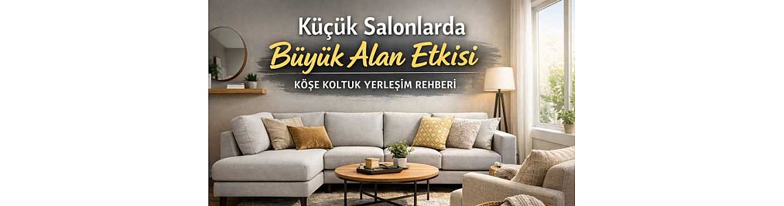 Küçük Salon Dekorasyonu: Köşe Koltuk ile Daha Düzenli Hissettiren 9 Yerleşim